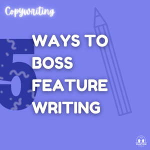 Read more about the article 5 ways to boss feature writing